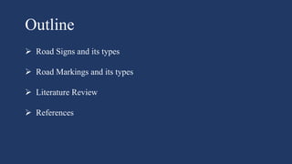 Outline
 Road Signs and its types
 Road Markings and its types
 Literature Review
 References
 