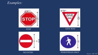 Examples:
STOP GIVE WAY
NO ENTRY PEDESTRIAN ONLY
Source: IRC 067
 
