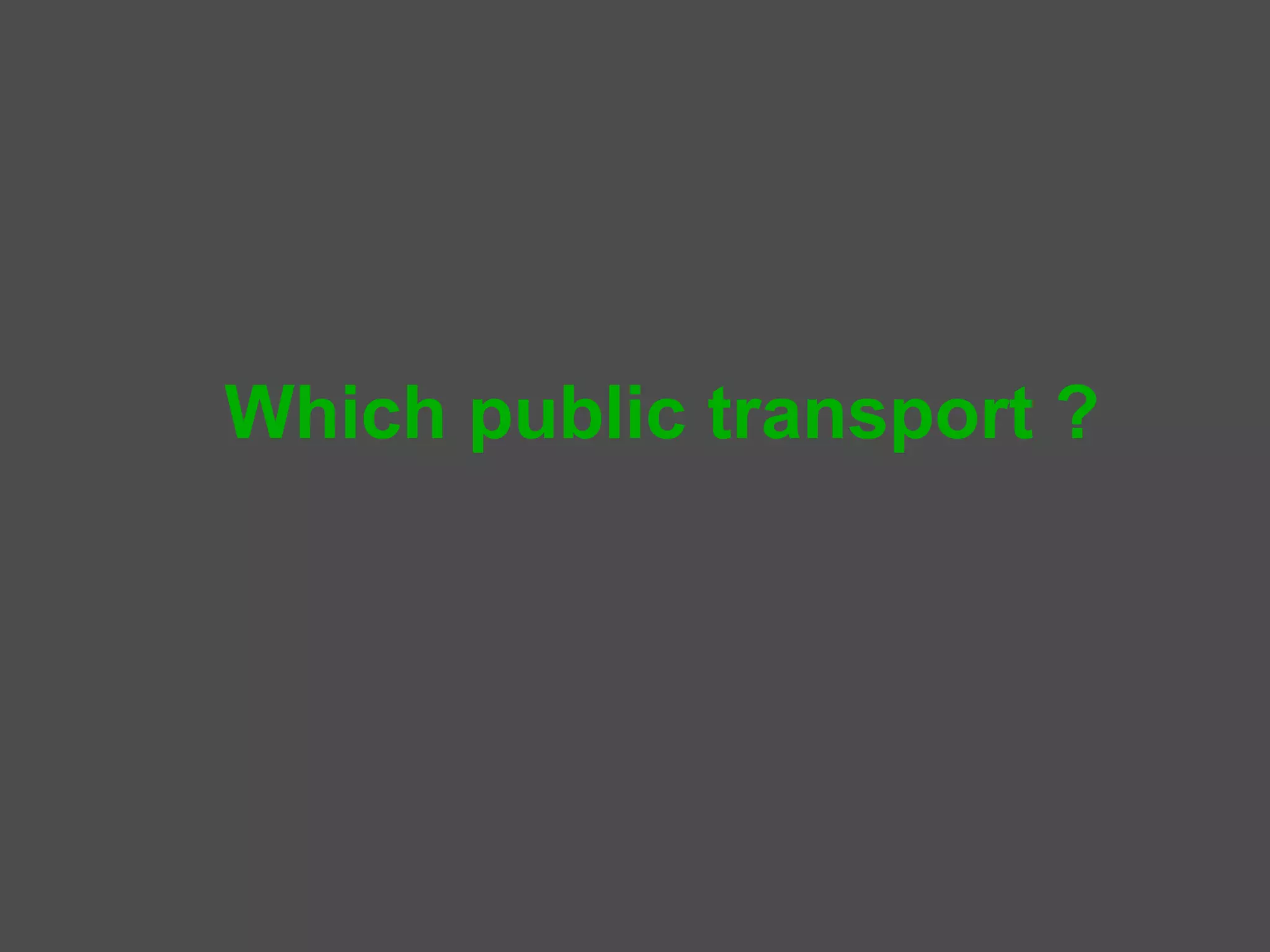 Sustainable transport could lead to this



        Reduce
           No. of vehicles        by 75 %
           Commute time           by 50 %
           Pollution              by 80 %
           Spending on roads      by 90 %


Increase spending on
Water, Health care, Education, Electric power
 