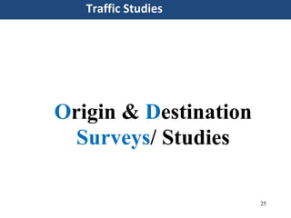 25
Traffic Studies
Origin & Destination
Surveys/ Studies
 