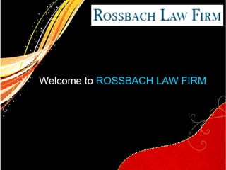 Welcome to ROSSBACH LAW FIRM
 