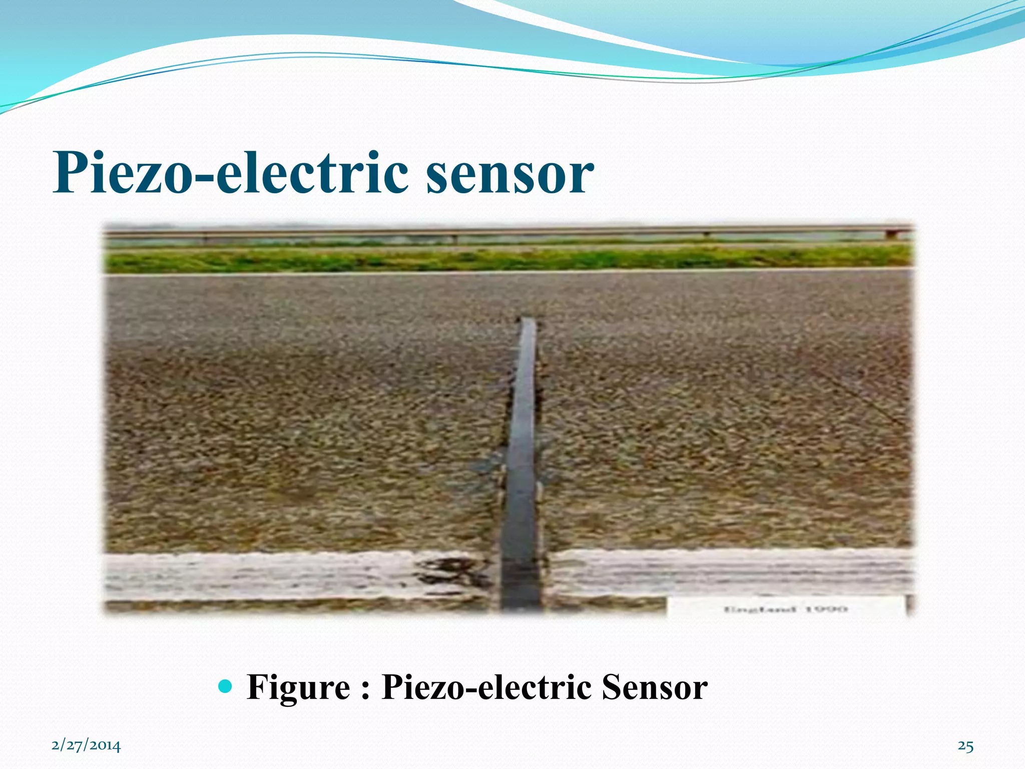 Piezo-electric sensor

 Figure : Piezo-electric Sensor
2/27/2014

25

 
