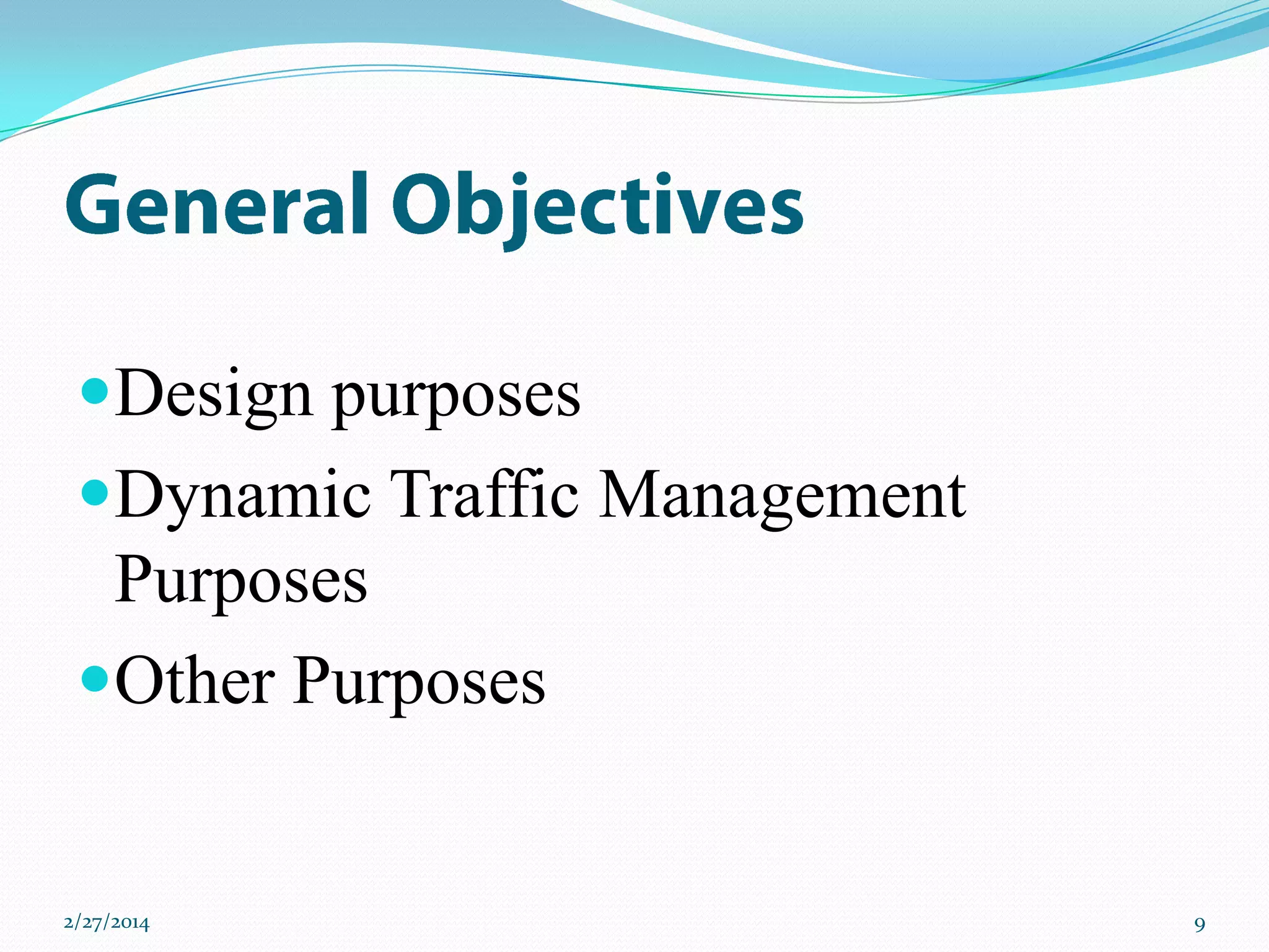 Design purposes
Dynamic Traffic Management

Purposes
Other Purposes

2/27/2014

9

 