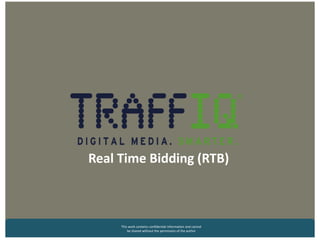 Real Time Bidding (RTB)
This work contains confidential information and cannot
be shared without the permission of the author
 