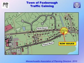 Town of Foxborough
Traffic Calming
Massachusetts Association of Planning Directors 2010
ROW ISSUES
 