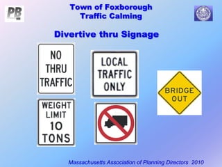 Town of Foxborough
Traffic Calming
Massachusetts Association of Planning Directors 2010
Divertive thru Signage
 