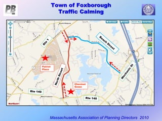 Town of Foxborough
Traffic Calming
Massachusetts Association of Planning Directors 2010
Patriot
Place
Chestnut
Green
 