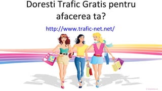 Doresti Trafic Gratis pentru afacerea ta? http://www.trafic-net.net /   