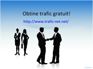 Obtine trafic gratuit! http://www.trafic-net.net/  
