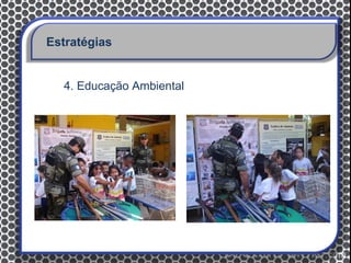 Estratégias


  4. Educação Ambiental
 