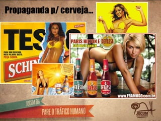 Propaganda p/ cerveja…
 