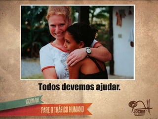 Todos devemos ajudar.
 