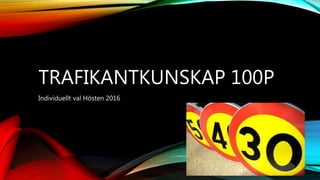 TRAFIKANTKUNSKAP 100P
Individuellt val Hösten 2016
 