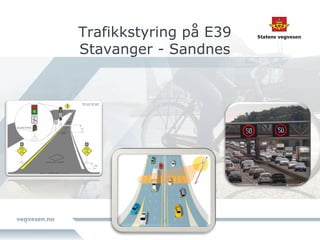 Trafikkstyring på E39
Stavanger - Sandnes
 