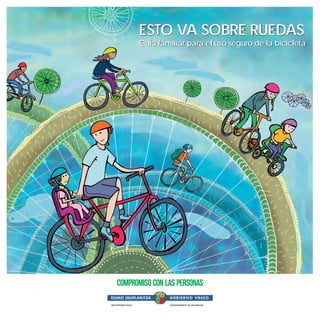 ESTO VA SOBRE RUEDAS
Guía familiar para el uso seguro de la bicicleta
SEGURTASUN SAILA DEPARTAMENTO DE SEGURIDAD
SEGURTASUN SAILA DEPARTAMENTO DE SEGURIDAD
 