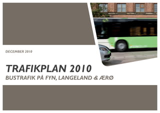 trafikplan 2010
bustrafik på fyn, langeland & Ærø
december 2010
 