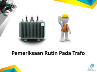 Pemeriksaan Rutin Pada Trafo
 