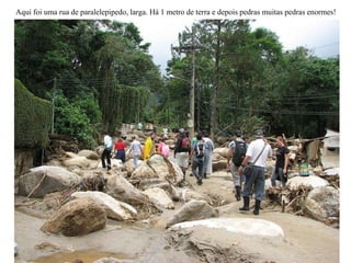 Aqui foi uma rua de paralelepipedo, larga. Há 1 metro de terra e depois pedras muitas pedras enormes! 