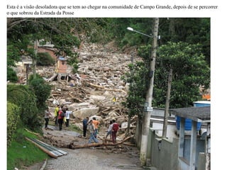 Esta é a visão desoladora que se tem ao chegar na comunidade de Campo Grande, depois de se percorrer  o que sobrou da Estrada da Posse 