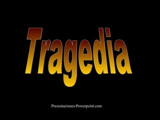 Tragedia Presentaciones-Powerpoint.com 