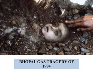 BHOPAL GAS TRAGEDY OF
1984

 