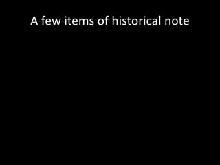 A few items of historical note
 
