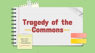 Tragedy of the
Commons
Garrett
Hardin
– Economist
 