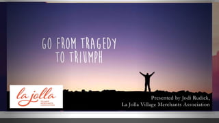 Presented by Jodi Rudick,
La Jolla Village Merchants Association
 