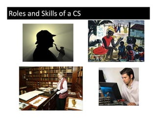 Roles and Skills of a CS
 