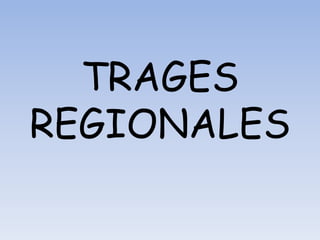 TRAGES
REGIONALES
 