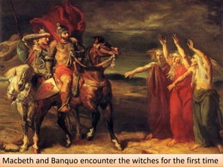 Macbeth and Banquo encounter the witches for the first time
 