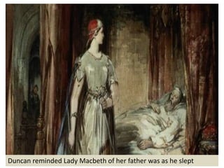 Duncan reminded Lady Macbeth of her father was as he slept
 