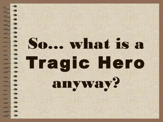 So… what is a
Tragic Hero
anyway?
 