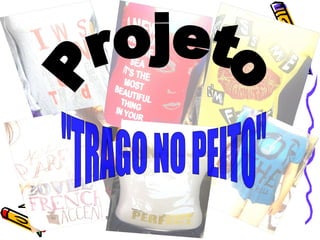 Projeto &quot;TRAGO NO PEITO&quot; 