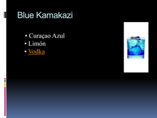 Blue Kamakazi
• Curaçao Azul
• Limón
• Vodka
 