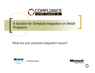 A Solution for Schedule Integration on NASA
Programs




What are your schedule integration issues?
 