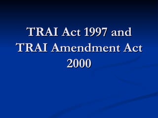 TRAI Act 1997 and TRAI Amendment Act 2000 