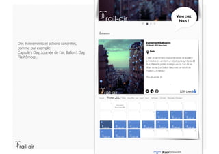 Des évènements et actions concrètes,
comme par exemple: 
Capsule’s Day, Journée de l’air, Ballon’s Day,
FlashSmogs…
 