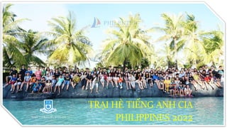 TRẠI HÈ TIẾNG ANH CIA
PHILIPPINES 2022
MAKE YOUR STORY WITH CIA
 