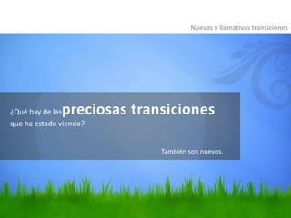 Nuevas y llamativas transiciones

preciosas transiciones

¿Qué hay de las
que ha estado viendo?

También son nuevos.

 