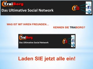 Das Ultimative Social Network

WAS IST MIT IHREN FREUNDEN…
KENNEN SIE TRAIBORG?

Das Ultimative Social Network

Laden SIE jetzt alle ein!

 