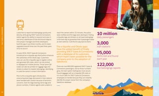 customers to report lost belongings quickly and
directly, while giving SNCF Gares & Connexions
station agents the ability to respond and view in
real time a dashboard of lost-and-found objects.
One project manager and three developers
built the app in just three months, and it’s been
upgraded several times over the past three years
since its launch.
In early 2016, SNCF Gares & Connexions
introduced an e-tiquette app that further enhances
the usefulness of the Oboto app. Customers
now can use the e-tiquette app to register online
and generate QR codes, which can be printed
or displayed on mobile phones. Those same QR
codes can also be printed on luggage tags and
stickers to attach to traveler belongings, identifying
in code the owner’s contact information.
Prior to the e-tiquette app’s introduction,
unaccompanied bags discovered in train stations
were handled with caution because of terrorism
concerns. Even for bags bearing name tags and
phone numbers, if station agents were unable to
reach the owners within 15 minutes, the police
were notified and the bags were destroyed. Putting
e-tiquette tags and stickers on all travel belongings
is the best way to guarantee that if passengers leave
an item behind, it will find its way back to them.
The e-tiquette and Oboto apps
have the added benefit of finally
providing SNCF Gares & Connexions
with a database of its customers,
which hadn’t been possible for the
company prior to the adoption of
Salesforce.
There are now 800,000 registered SNCF Gares &
Connexions passengers, and as those numbers
grow, the train system itself grows more secure.
Found baggage with an e-tiquette QR code on
it is much safer for SNCF Gares & Connexions
employees to handle because they can instantly
identify the proper owner from the company’s
Salesforce database.
10 million
daily passengers
122,000
lost belongings reports
95,000
items lost and found
each year
3,000
train stations
12
AUTOMOTIVEANDTRANSPORTATION|SNCFGARES&CONNEXIONS
 