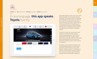 In any language, this app speaks
Toyota fluently.
As the eighth-largest company in the world, Toyota
Motor Corporation has annual sales exceeding
$250 billion. The European division of Toyota sells
almost 900,000 cars every year across a vast area
that includes all of Europe, plus Russia, Turkey,
Israel, and several central Asian markets. That level
of diversity presented the IT operations group
at Toyota Motor Europe with a steep technology
challenge: how to operate the primary customer
web applications on 48 different multilingual
websites.
“Toyota Motor Europe has a broad and complex
portfolio of more than 40 interconnected
customer-facing applications,” said CIO Pierre
Masai. Masai and his team sought a solution
beyond their on-site data center that could operate
these critical applications at scale, and chose
Heroku from Salesforce for their customer-facing
cloud platform.
Toyota Motor Europe needed to build and scale
its continentwide portfolio of customer-facing
applications quickly. Whether someone visits
“toyota.is” in Iceland, “toyota.kz” in Kazakhstan, or
any of the other 46 sites for markets in between,
this common core of apps helps online Toyota
shoppers explore and personally configure car
FOUNDED 1964 | SIZE 2,400 Employees | LOCATION Brussels, Belgium | WEBSITE toyota-europe.com
13
AUTOMOTIVEANDTRANSPORTATION|TOYOTAMOTOREUROPE
 