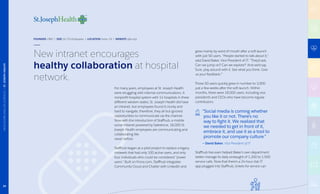 For many years, employees at St. Joseph Health
were struggling with internal communications. A
nonprofit hospital system with 14 hospitals in three
different western states, St. Joseph Health did have
an intranet, but employees found it clunky and
hard to navigate; therefore, they all but ignored
opportunities to communicate via the channel.
Now with the introduction of Staffhub, a mobile
social intranet powered by Salesforce, 18,000 St.
Joseph Health employees are communicating and
collaborating like
never before.
Staffhub began as a pilot project to replace a legacy
intraweb that had only 100 active users, and only
four individuals who could be considered “power
users.” Built on Force.com, Staffhub integrates
Community Cloud and Chatter with LinkedIn and
grew mainly by word of mouth after a soft launch
with just 50 users. “People started to talk about it,”
said David Baker, Vice President of IT. “They’d ask,
‘Can we jump on? Can we explore?’ And we’d say,
‘Sure, play around with it. See what you think. Give
us your feedback.’”
Those 50 users quickly grew in number to 3,000
just a few weeks after the soft launch. Within
months, there were 18,000 users, including vice
presidents and CEOs who have become regular
contributors.
“Social media is coming whether
you like it or not. There’s no
way to fight it. We realized that
we needed to get in front of it,
embrace it, and use it as a tool to
promote our company culture.”
— David Baker, Vice President of IT
Staffhub has even helped Baker’s own department
better manage its daily onslaught of 1,200 to 1,500
service calls. Now that there’s a 24-hour Ask IT
app plugged into Staffhub, tickets for service can
FOUNDED 1982 | SIZE 24,733 Employees | LOCATION Irvine, CA | WEBSITE stjhs.org
New intranet encourages
healthy collaboration at hospital
network.
39
HEALTHCAREANDLIFESCIENCES|ST.JOSEPHHEALTH
 