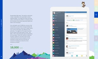 be generated right away. “The beauty is that there
is open collaboration and searchable content,”
explained Baker, “so though the tickets are being
raised, sometimes the problem is solved by one of
the members of the service desk team before the
ticket is even allocated.”
One noticeable mark of Staffhub’s success is that
it has broken up the slower-moving, decades-old
email communication culture at St. Joseph Health,
one in which information was difficult to find
and share. “Our tagline for the project has been:
‘Email is where information goes to hide,’” said
Baker. “We’re really freeing the data and liberating
the information. Folks from Northern California,
Southern California, and Texas may not have
understood there are other people out there
working on similar stuff, and now they can
connect. It’s helping us to become a true
enterprise company.”
18,000 users
40
HEALTHCAREANDLIFESCIENCES|ST.JOSEPHHEALTH
 