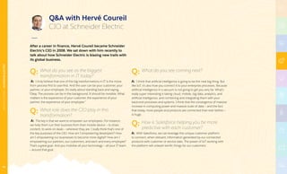 QA with Hervé Coureil
CIO at Schneider Electric
After a career in finance, Hervé Coureil became Schneider
Electric’s CIO in 2008. We sat down with him recently to
talk about how Schneider Electric is blazing new trails with
its global business.
Q: What do you see as the biggest 			
	 transformation in IT today?
A: I truly believe that one of the big transformations in IT is the move
from process-first to user-first. And the user can be your customer, your
partner, or your employee. It’s really about standing back and saying,
“Okay. The process can be in the background. It should be invisible. What
matters is the experience of your customer, the experience of your
partner, the experience of your employee.”
Q: What role does the CIO play in this 			
	transformation?
A: The key is that we want to empower our employees. For instance,
we help them run their business from their mobile device — to share
content, to work on deals — wherever they are. I really think that’s one of
the key purposes of the CIO. How am I empowering developers? How
am I empowering our businesses to become more digital? How am I
empowering our partners, our customers, and each and every employee?
That’s a great goal. And you mobilize all your technology — all your IT team
— around that goal.
Q: What do you see coming next?
A: I think that artificial intelligence is going to be the next big thing. But
like IoT, it’s also how you connect it to your enterprise processes. Because
artificial intelligence in a vacuum is not going to get you very far. What’s
really super interesting is taking cloud, mobile, big data, analytics, and
artificial intelligence, and combining and integrating them with your
back-end processes and systems. I think that the convergence of massive
increase in computing power and massive scale of data — and the fact
that today, more people and products are connected than ever before —
is huge.
Q: How is Salesforce helping you be more 		
	 predictive with each customer?
A: With Salesforce, we can leverage this unique customer platform
to connect, when relevant, information generated by our connected
products with customer or service data. The power of IoT working with
the platform will unleash terrific things for our customers.
MANUFACTURING|SCHNEIDERELECTRIC
55
 