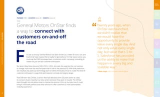 or over a century, General Motors has been known as a maker of iconic cars and
trucks that have inspired fierce loyalty for generations. For that reason alone, you
could say that GM has always been a customer-centric company, innovating to
create not just cars but customer enthusiasm.
But when Mary Barra became GM’s CEO in 2014, she said she expected the car business
to change more over the next five years than it had in the previous 50. With that prediction,
she inspired one particular technology team at GM to think about how to create that kind of
customer enthusiasm in ways that went beyond car body and engine design.
That GM team was OnStar, a service that had debuted some 20 years earlier as a way
to connect drivers instantly to a help center whenever they were in trouble. The OnStar
team thought not only about how to improve the service in the car, but also how it could
bring in merchant partners and other services to offer customers a more personalized
mobility experience.
F
General Motors OnStar finds
a way to connect with
customers on-and-off
the road.
FOUNDED 1996 | LOCATION Detroit, MI | WEBSITE onstar.com
Twenty years ago, when
OnStar was launched,
we didn’t realize that
we would have the
opportunity to provide
value every single day. And
not only value every single
day, but value that’s 1-to-
1. Salesforce has provided
us the ability to make that
happen in a very big and
scalable way.”
— Mark Lloyd, GM Consumer Online Officer
6
AUTOMOTIVEANDTRANSPORTATION|GMONSTAR
 