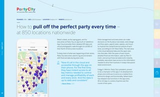 Retail is detail, as the saying goes, and for
executives at Party City, an app built on Salesforce
App Cloud provides them detailed KPI data and
virtual photographic walk-throughs for all 850 of
their North America store locations.
To keep track of what was happening at their stores,
Party City executives used to lug around binders
with financial data during store visits.
“Now it’s all in the cloud and
accessible through the app on
their phone. For the first time,
they have instant access to all
key metrics needed to control
and manage profitability of each
and every store. And the data is
up to date and consistent.”
— Steve Skiba, CIO
Field management and executives can make
decisions on the fly about real estate, store design
and floor plans, payroll roster, salaries, and hours
to improve the overall financial outlook of each
store, according to CIO Steve Skiba. The real value
is the cloud-delivered data and the app’s view
into that data. With five years of each store’s
detailed financial information, sales by Plan-O-
Gram, and annual financial statements instantly
available, executives have access to the information
needed to drive their business in today’s fast-paced
retail environment.
Gregg A. Melnick, Party City’s president, proved
to be a champion of the app in its development
phase and continues to serve as a creative force
behind its design and functionality. Skiba’s team
has released new functions in the app every
30 to 45 days in a series of sprints over the
course of two years.
How to pull off the perfect party every time —
at 850 locations nationwide
www.PartyCity.com
FOUNDED 1986 | SIZE 8,200 Employees | LOCATION Elmsford, NY | WEBSITE partycity.com
99
RETAIL|PARTYCITY
 