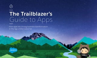 The Trailblazer’s
Guide to Apps
How apps are driving business transformation
in the Age of the Customer.
 