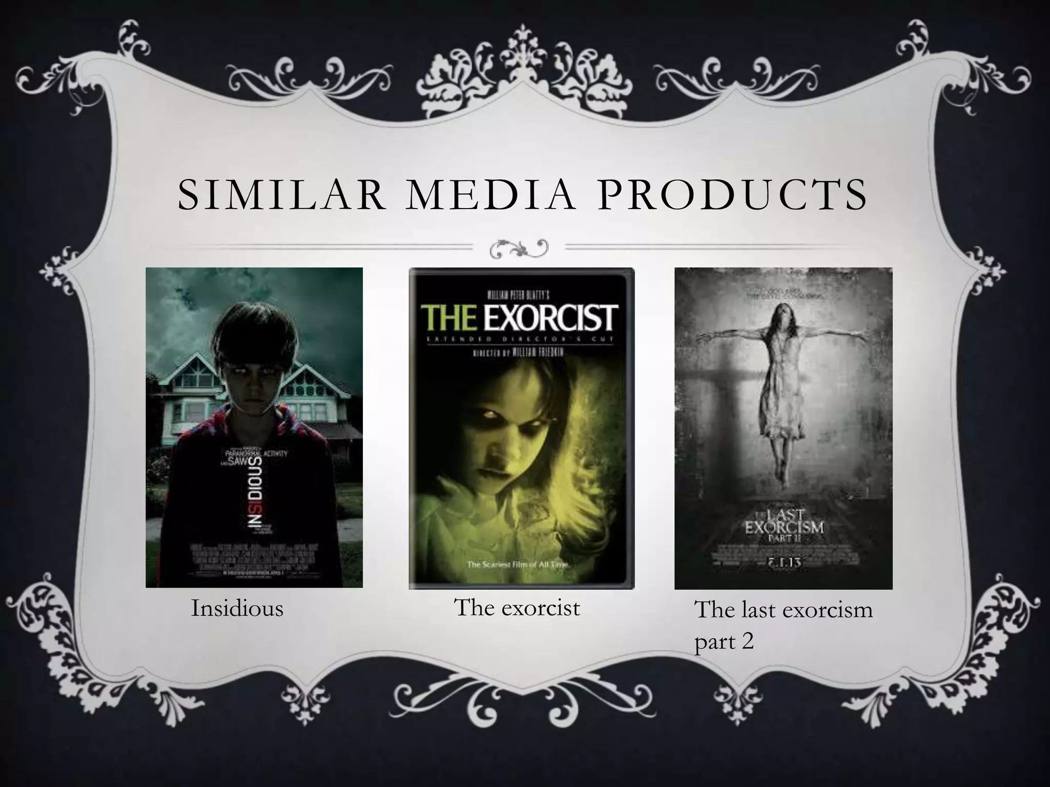 SIMILAR MEDIA PRODUCTS
Insidious The exorcist The last exorcism
part 2
 
